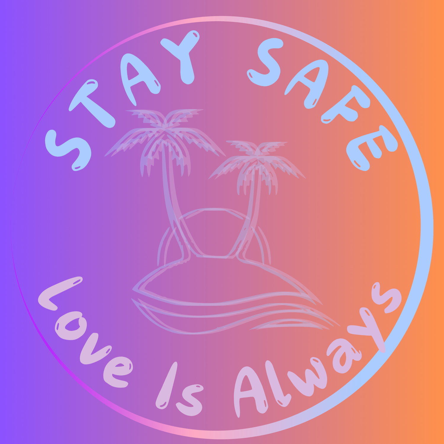 Stay Safe Love is Always - Beachy Vibes